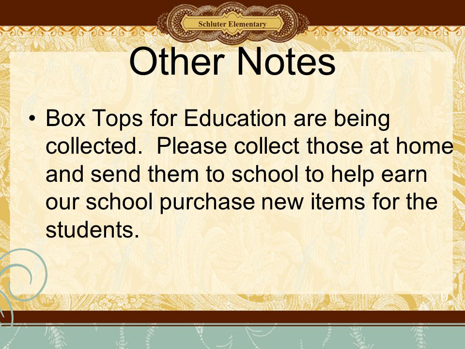 Other Notes Box Tops for Education are being collected.