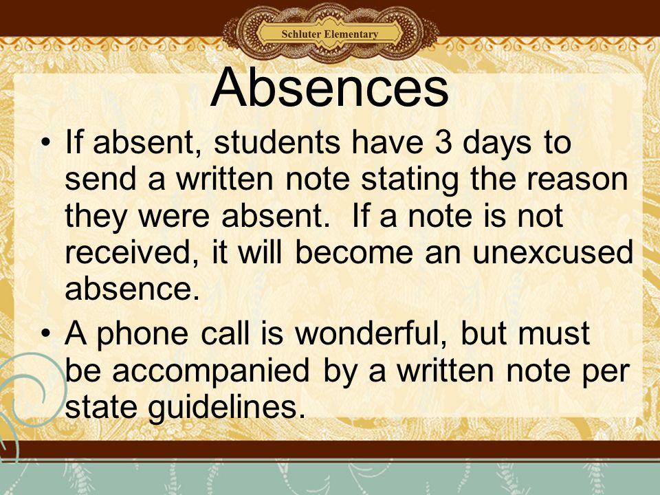 Absences If absent, students have 3 days to send a written note stating the reason they were absent.