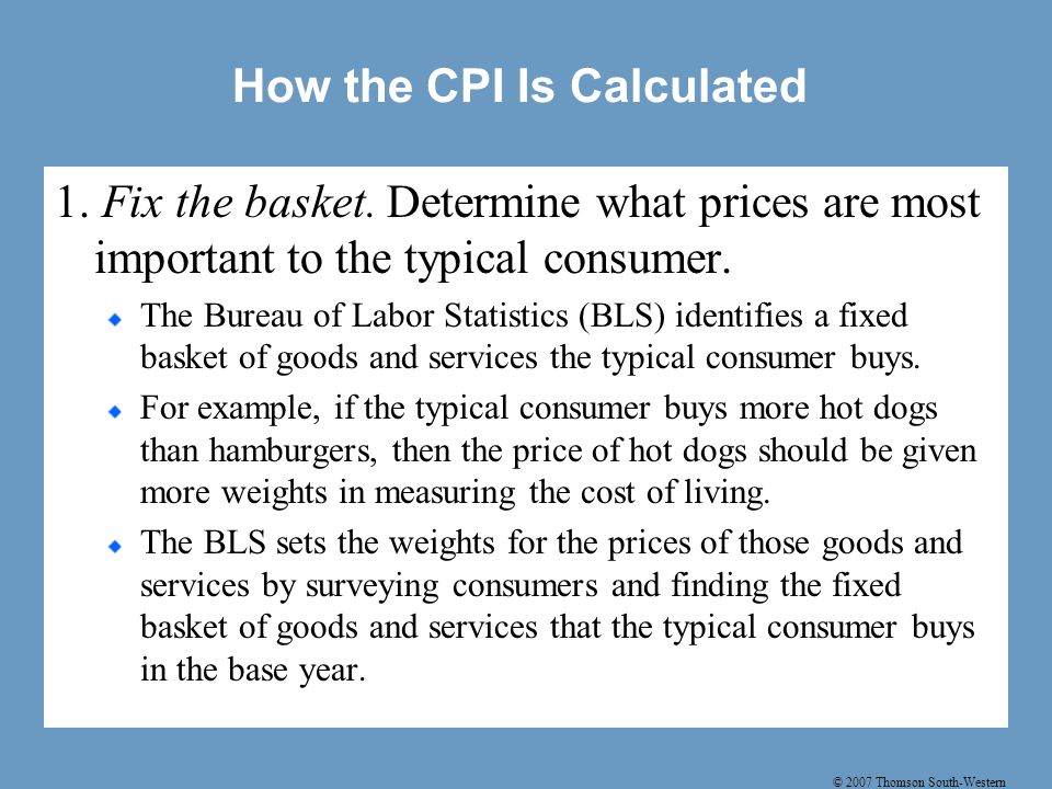 © 2007 Thomson South-Western How the CPI Is Calculated 1.