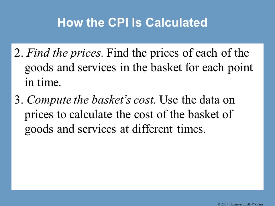 © 2007 Thomson South-Western How the CPI Is Calculated 2.