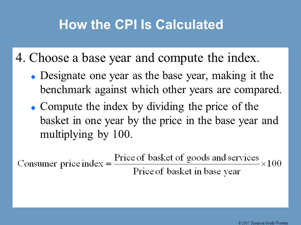© 2007 Thomson South-Western How the CPI Is Calculated 4.