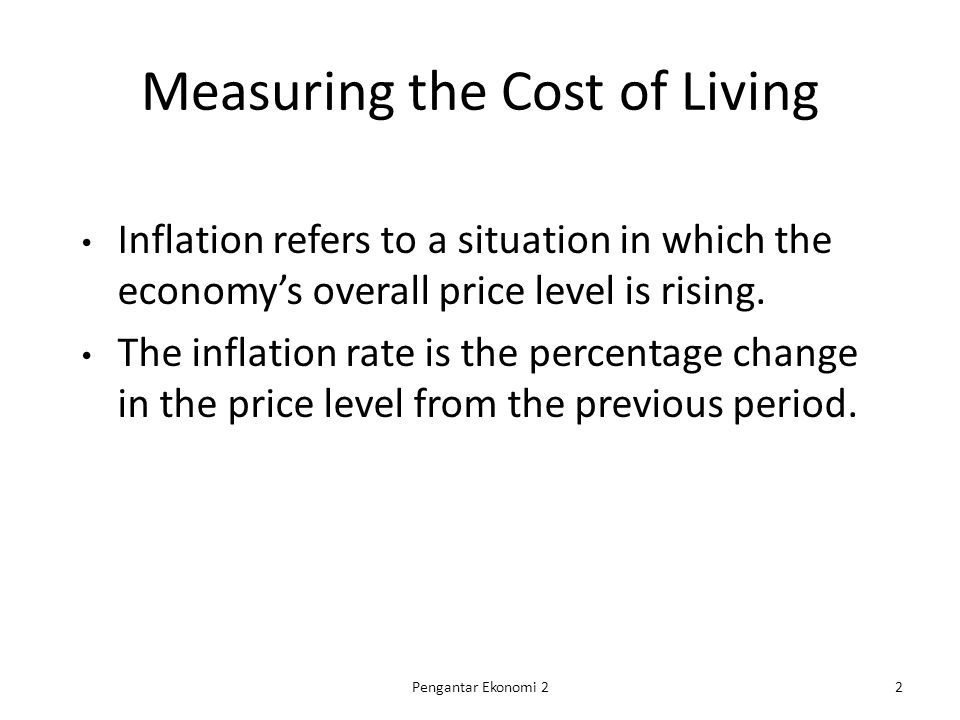 Measuring the Cost of Living Inflation refers to a situation in which the economy’s overall price level is rising.