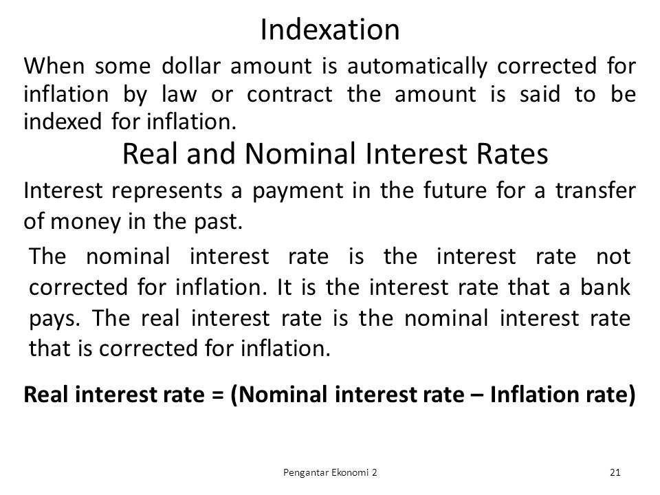 Indexation When some dollar amount is automatically corrected for inflation by law or contract the amount is said to be indexed for inflation.