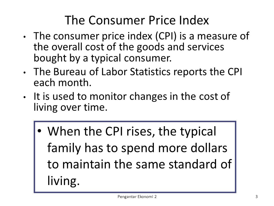 The Consumer Price Index The consumer price index (CPI) is a measure of the overall cost of the goods and services bought by a typical consumer.