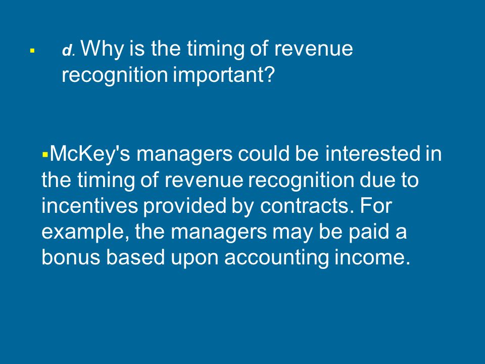 d. Why is the timing of revenue recognition important.