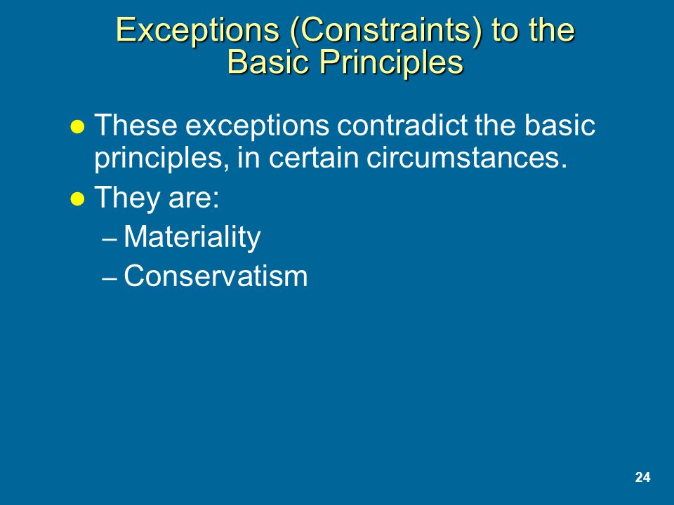 24 Exceptions (Constraints) to the Basic Principles These exceptions contradict the basic principles, in certain circumstances.