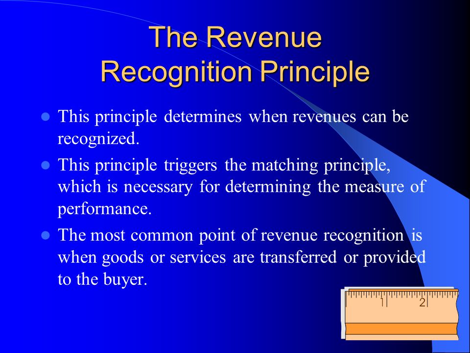 The Revenue Recognition Principle This principle determines when revenues can be recognized.