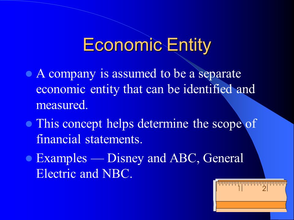 Economic Entity A company is assumed to be a separate economic entity that can be identified and measured.