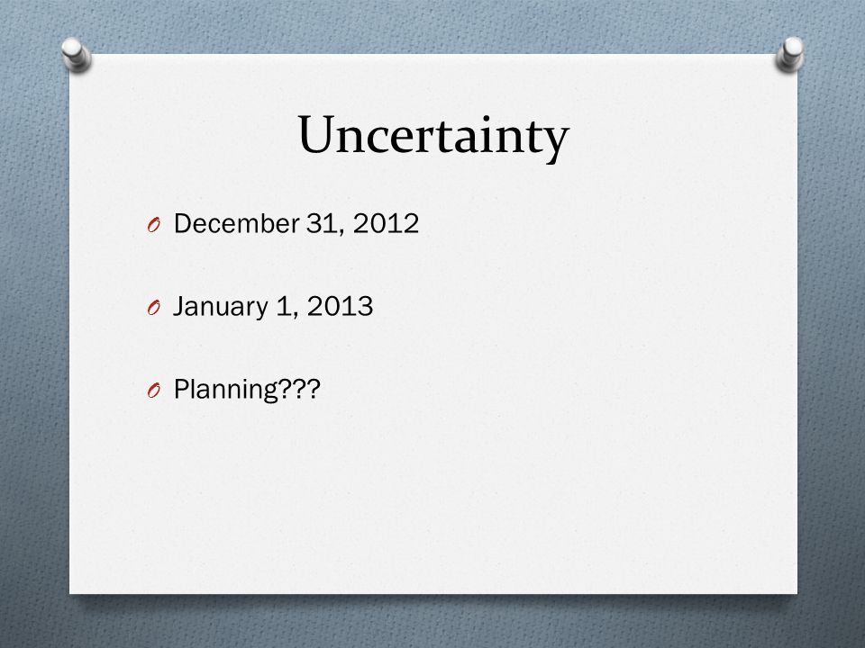 Uncertainty O December 31, 2012 O January 1, 2013 O Planning