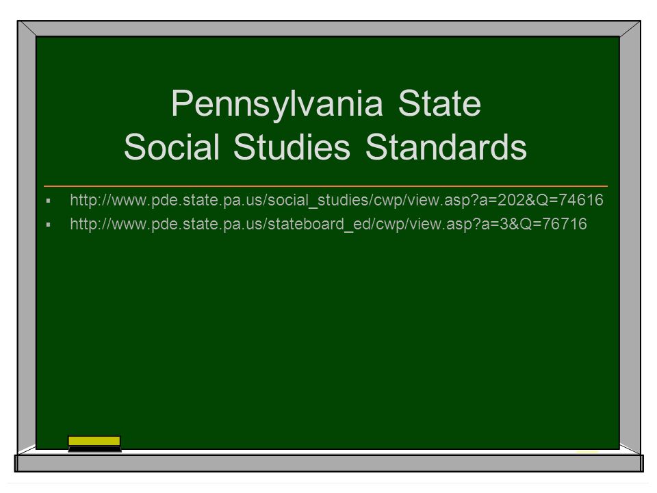 Pennsylvania State Social Studies Standards    a=202&Q=74616    a=3&Q=76716