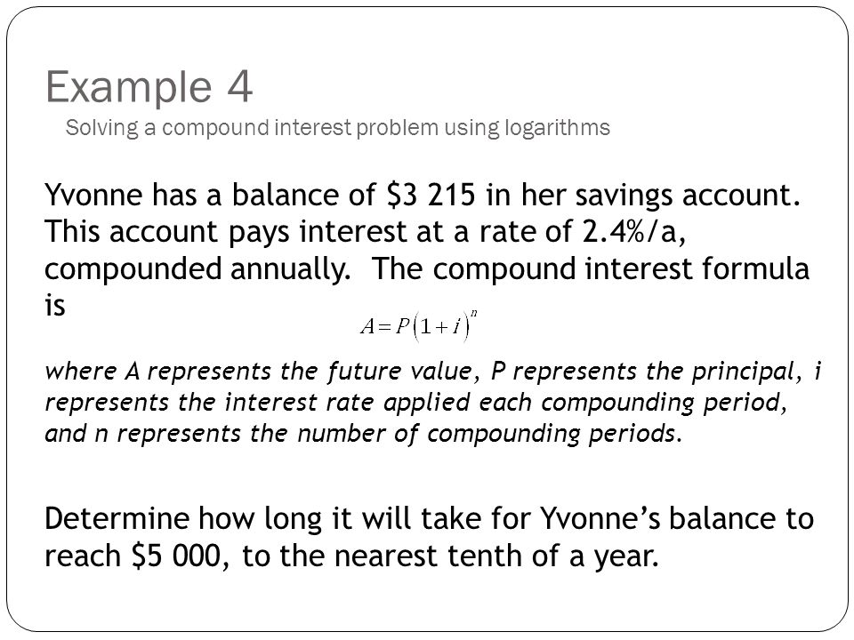 Logarithmic Functions Topic 3 Solving Exponential Equations Using Example 4 Yvonne Has A Balance Of 3 215 In Her Savings Account