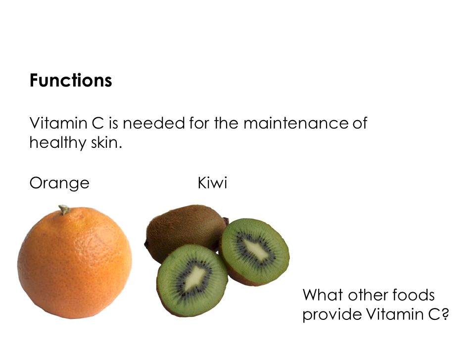 Functions Vitamin C is needed for the maintenance of healthy skin.