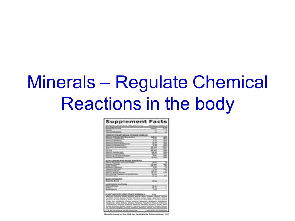 Minerals – Regulate Chemical Reactions in the body