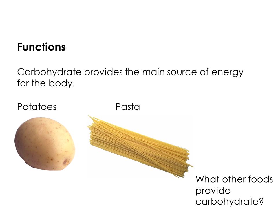 Functions Carbohydrate provides the main source of energy for the body.