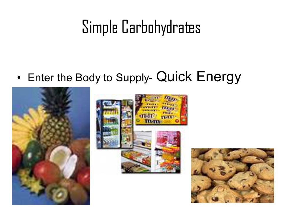 Simple Carbohydrates Enter the Body to Supply- Quick Energy