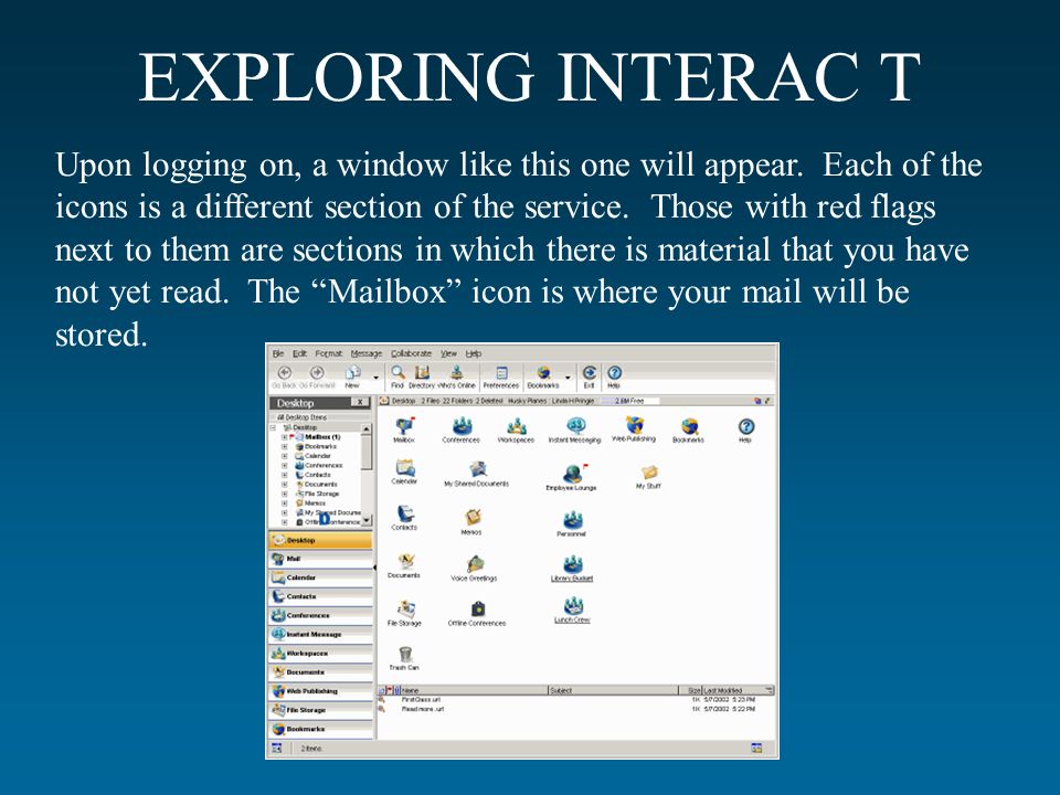 EXPLORING INTERAC T Upon logging on, a window like this one will appear.