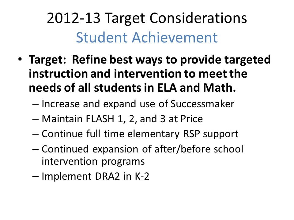 Target Considerations Student Achievement Target: Refine best ways to provide targeted instruction and intervention to meet the needs of all students in ELA and Math.