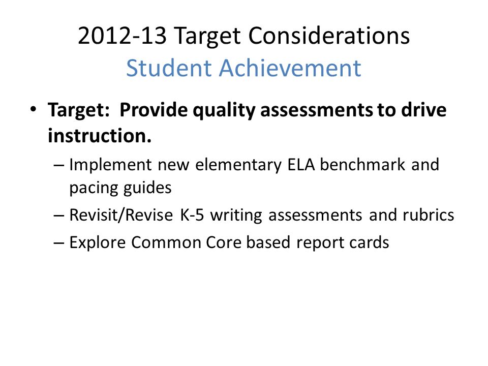 Target Considerations Student Achievement Target: Provide quality assessments to drive instruction.