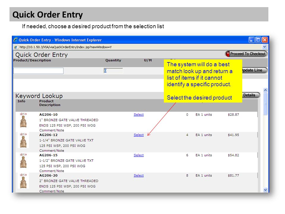Quick Order Entry If needed, choose a desired product from the selection list The system will do a best match look up and return a list of items if it cannot identify a specific product.