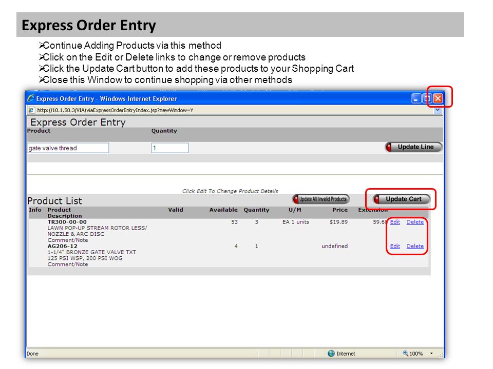 Express Order Entry  Continue Adding Products via this method  Click on the Edit or Delete links to change or remove products  Click the Update Cart button to add these products to your Shopping Cart  Close this Window to continue shopping via other methods
