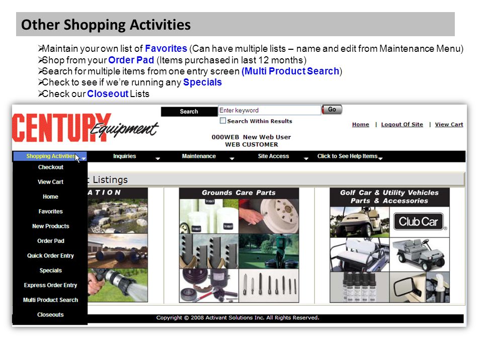 Other Shopping Activities  Maintain your own list of Favorites (Can have multiple lists – name and edit from Maintenance Menu)  Shop from your Order Pad (Items purchased in last 12 months)  Search for multiple items from one entry screen (Multi Product Search)  Check to see if we’re running any Specials  Check our Closeout Lists