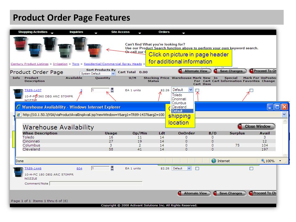 Product Order Page Features Click on Hyperlinked products for add’l info See Current Availability or click to see other warehouse locations Enter quantity to order See your price Click here to add to Cart Click here to add to favorites Add optional notes per line item Click on picture in page header for additional information Change shipping location