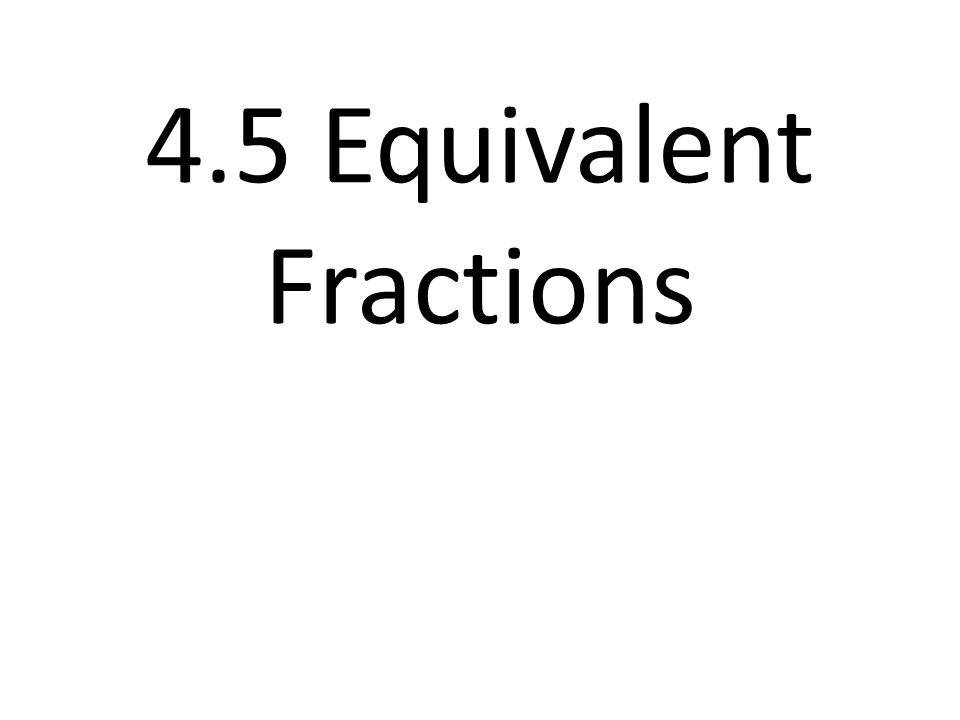 4.5 Equivalent Fractions