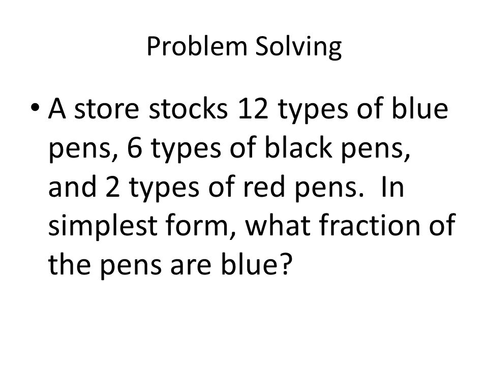 Problem Solving A store stocks 12 types of blue pens, 6 types of black pens, and 2 types of red pens.