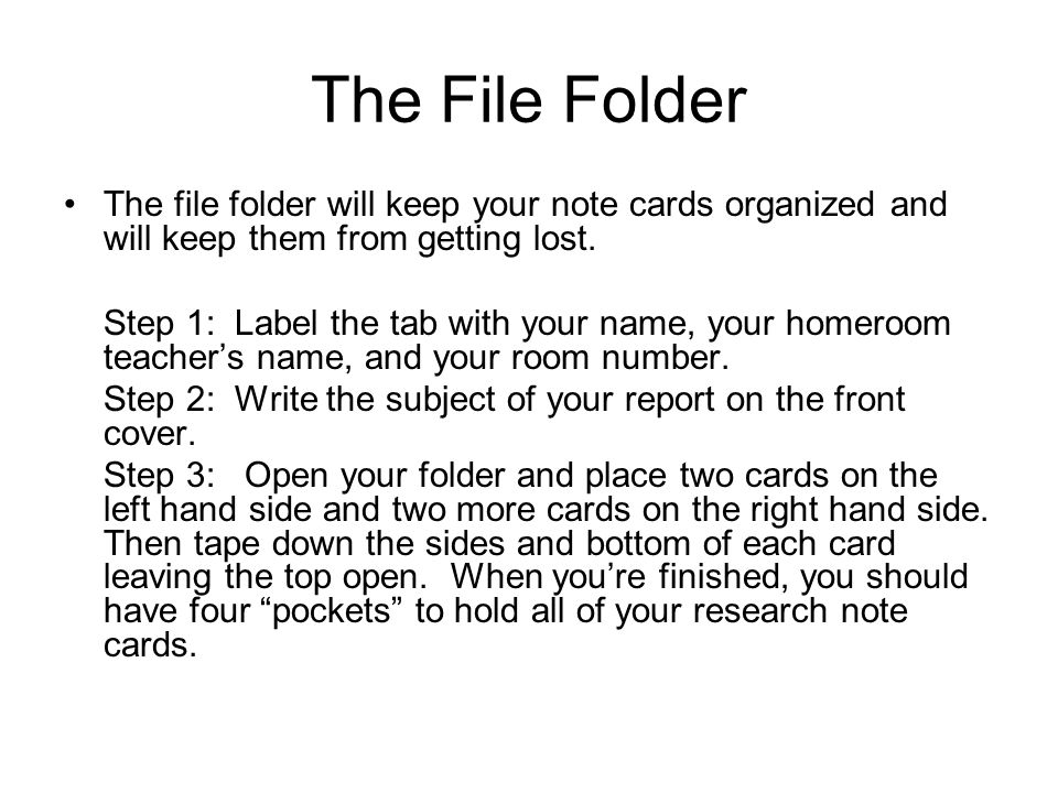 The File Folder The file folder will keep your note cards organized and will keep them from getting lost.