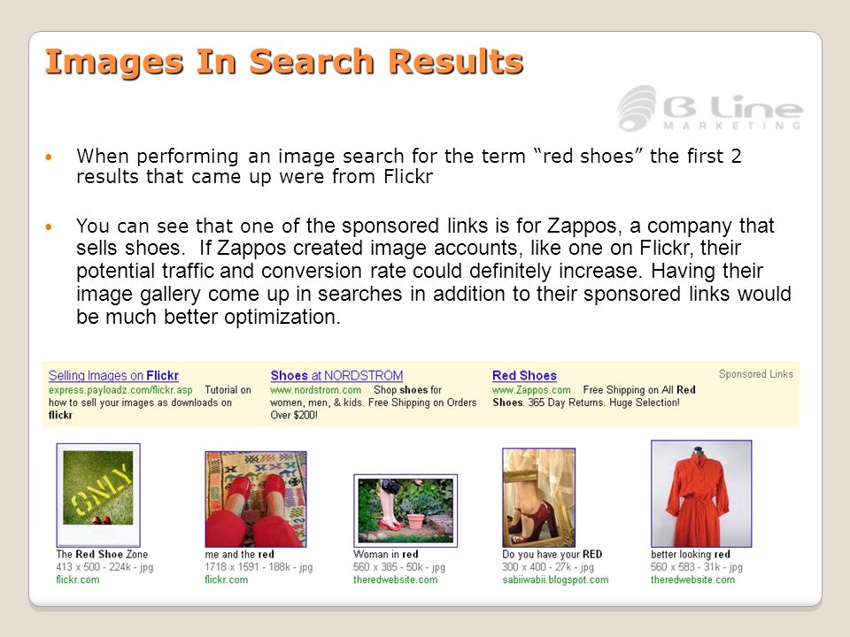 Images In Search Results When performing an image search for the term red shoes the first 2 results that came up were from Flickr You can see that one of the sponsored links is for Zappos, a company that sells shoes.