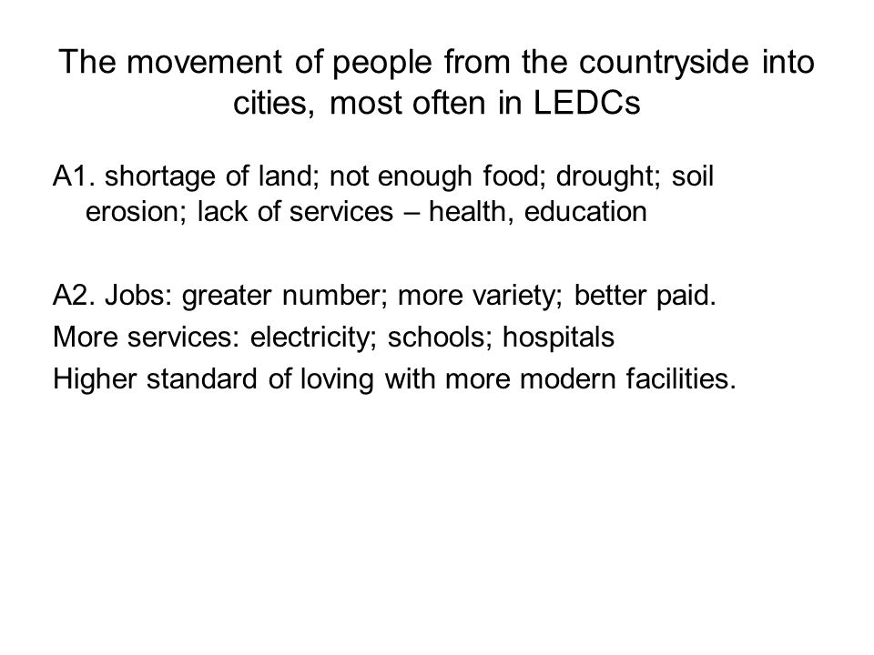 The movement of people from the countryside into cities, most often in LEDCs A1.