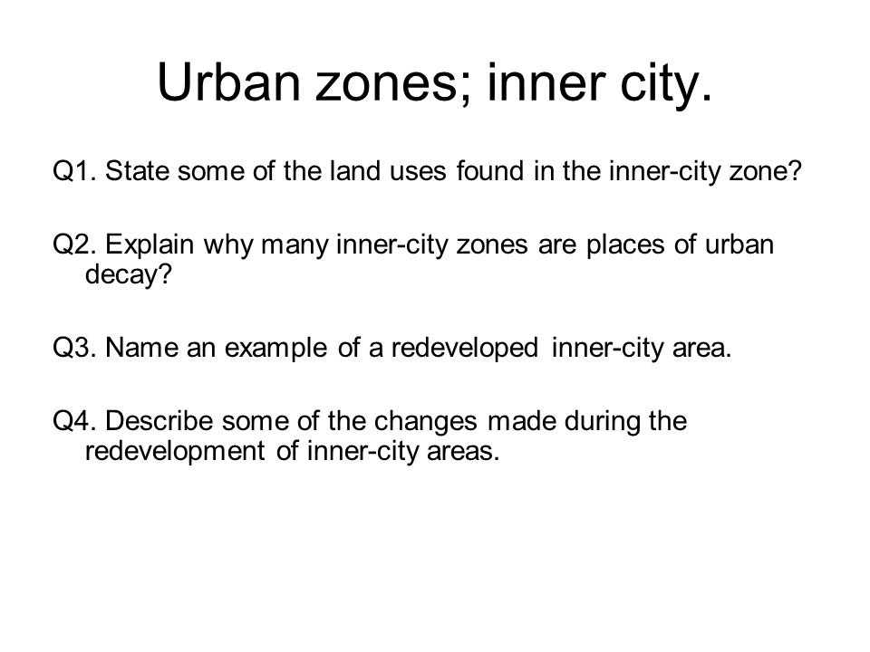 Urban zones; inner city. Q1. State some of the land uses found in the inner-city zone.
