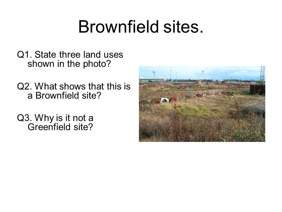 Brownfield sites. Q1. State three land uses shown in the photo.