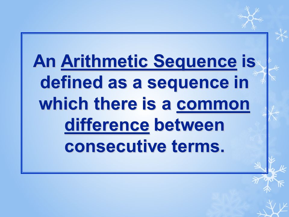 An Arithmetic Sequence is defined as a sequence in which there is a common difference between consecutive terms.