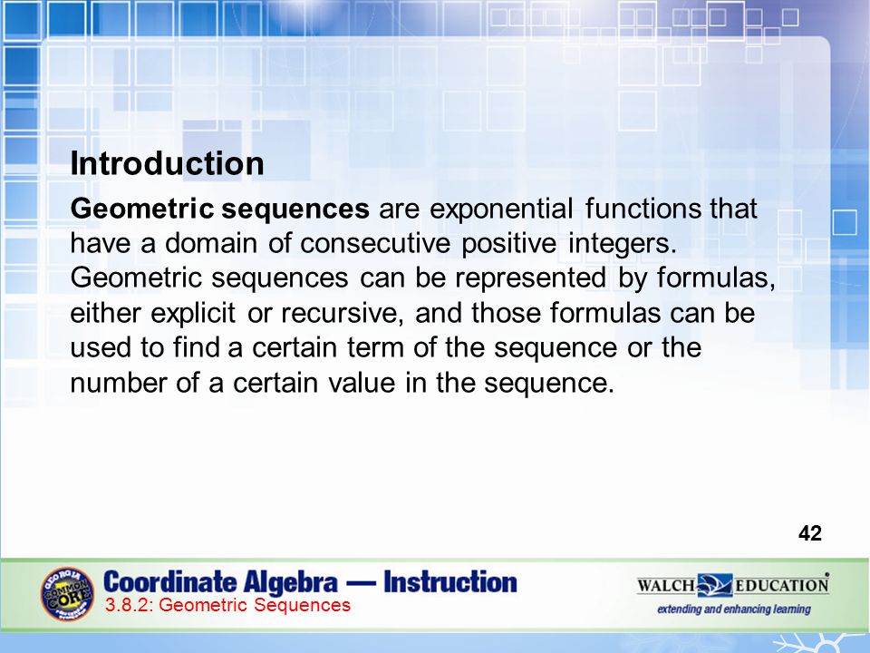 Introduction Geometric sequences are exponential functions that have a domain of consecutive positive integers.