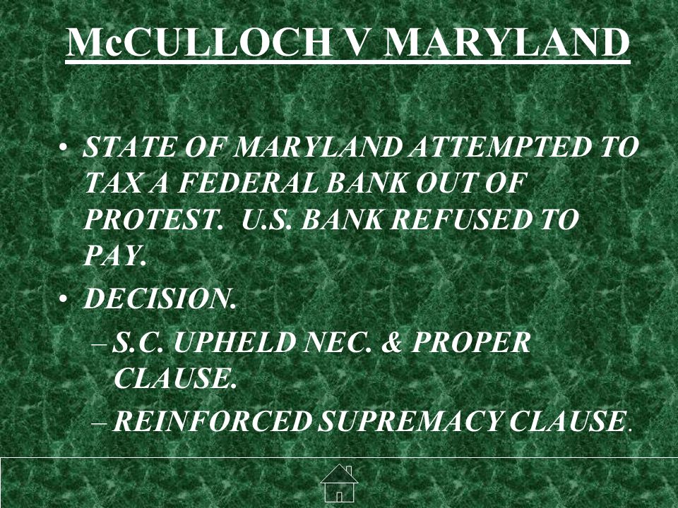 McCULLOCH V MARYLAND STATE OF MARYLAND ATTEMPTED TO TAX A FEDERAL BANK OUT OF PROTEST.