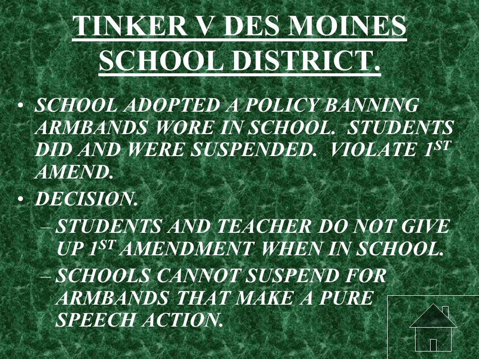 TINKER V DES MOINES SCHOOL DISTRICT. SCHOOL ADOPTED A POLICY BANNING ARMBANDS WORE IN SCHOOL.