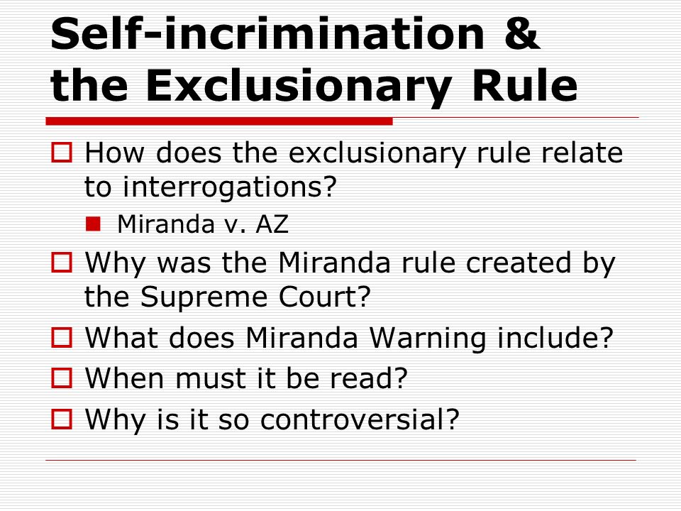 Self-incrimination & the Exclusionary Rule  How does the exclusionary rule relate to interrogations.