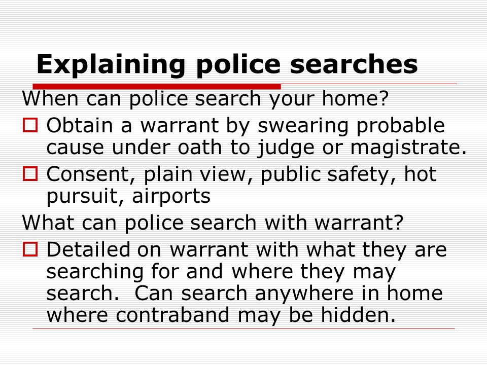 Explaining police searches When can police search your home.