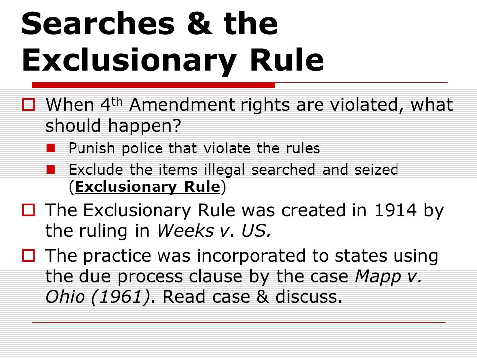 Searches & the Exclusionary Rule  When 4 th Amendment rights are violated, what should happen.