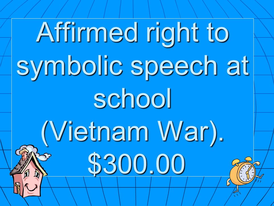 Affirmed right to symbolic speech at school (Vietnam War). $300.00