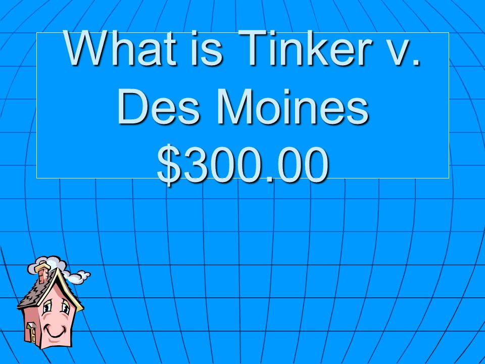 What is Tinker v. Des Moines $300.00