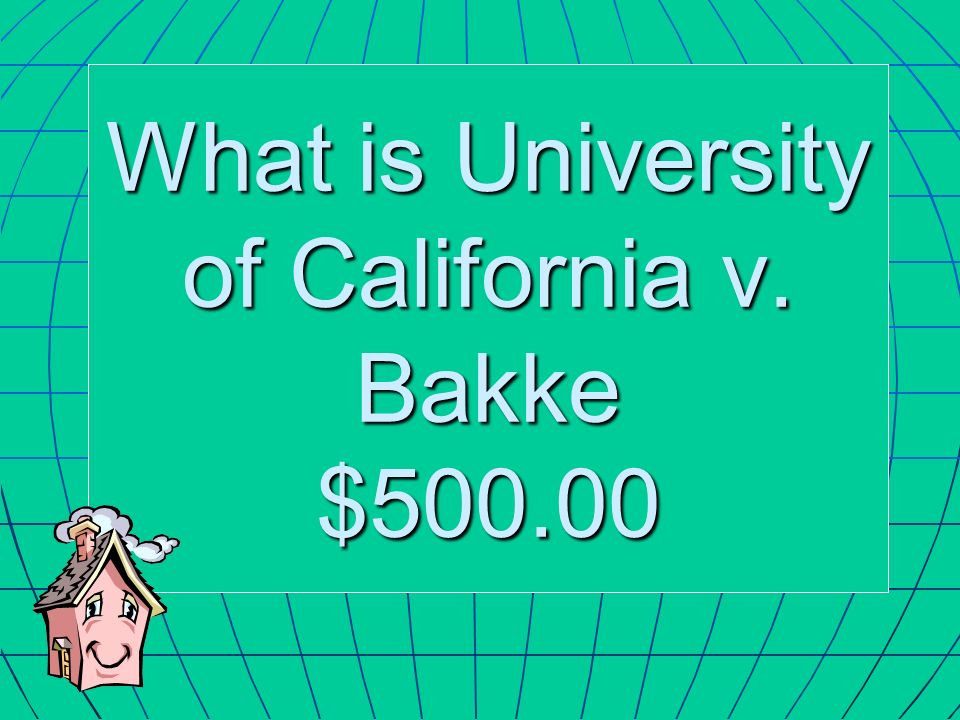 What is University of California v. Bakke $500.00