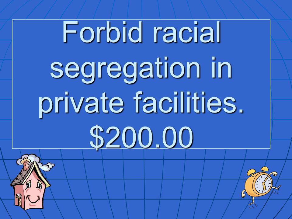 Forbid racial segregation in private facilities. $200.00
