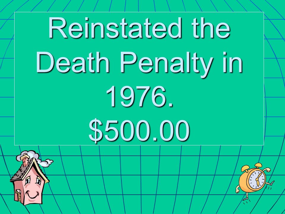 Reinstated the Death Penalty in $500.00