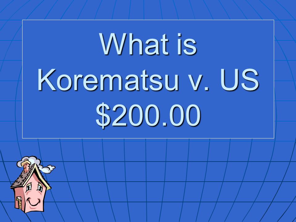 What is Korematsu v. US $200.00