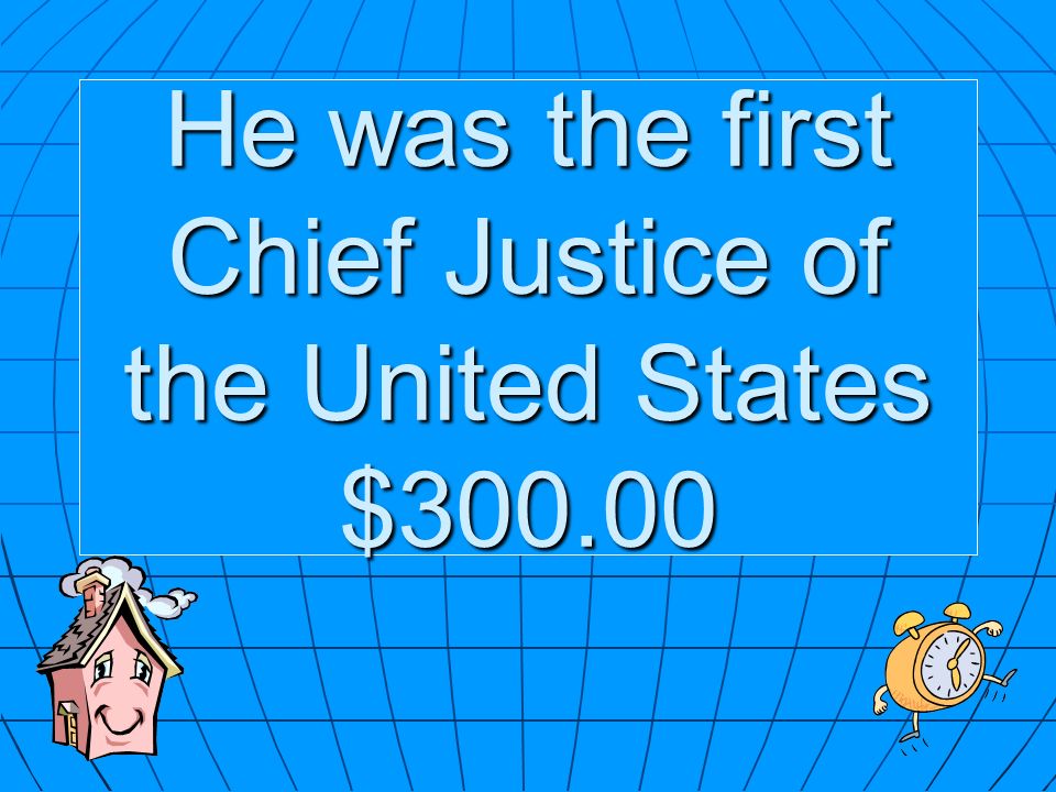 He was the first Chief Justice of the United States $300.00