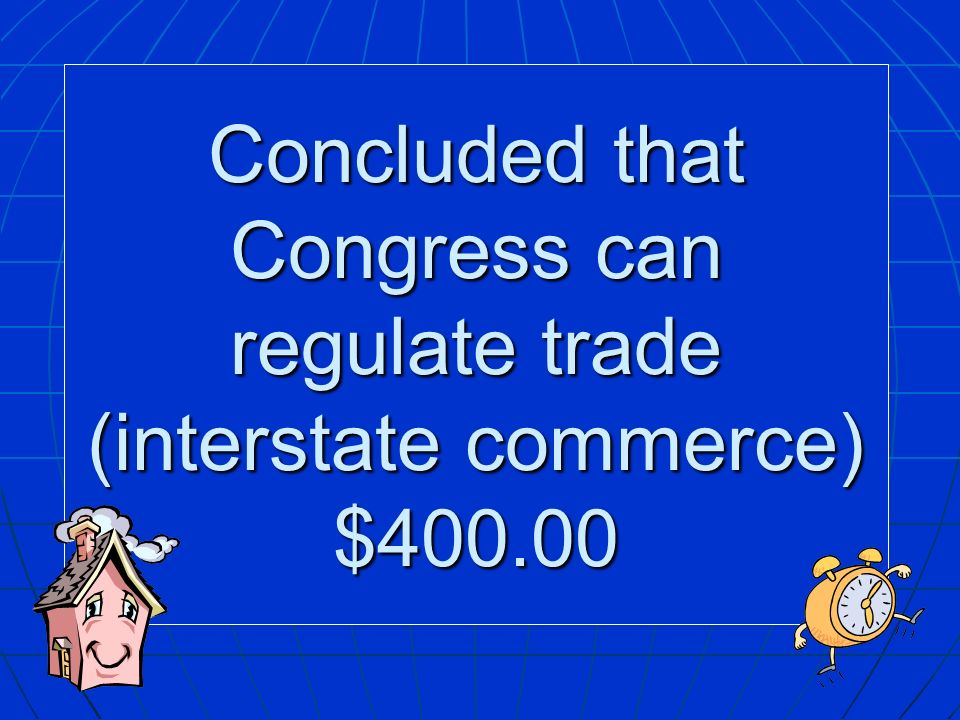 Concluded that Congress can regulate trade (interstate commerce) $400.00