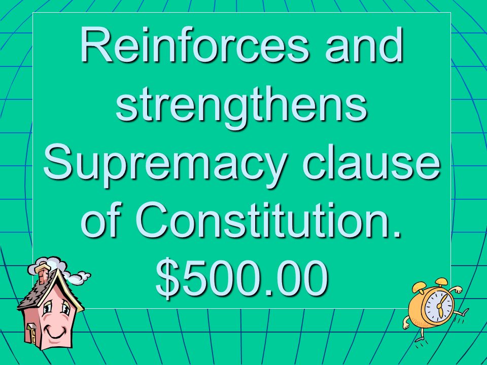 Reinforces and strengthens Supremacy clause of Constitution. $500.00