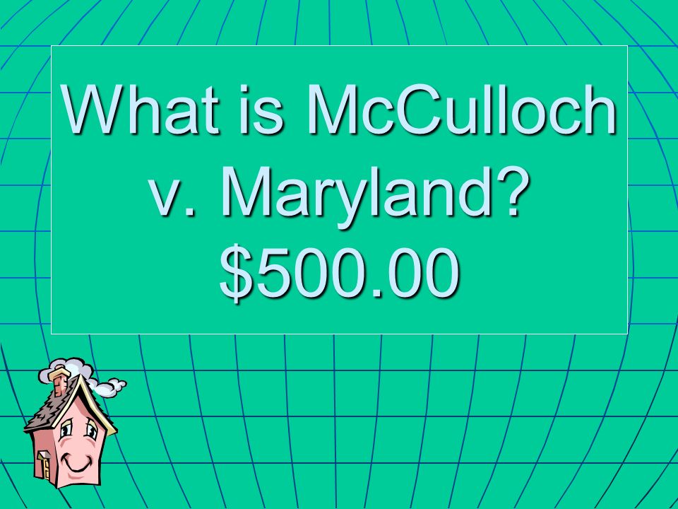 What is McCulloch v. Maryland $500.00